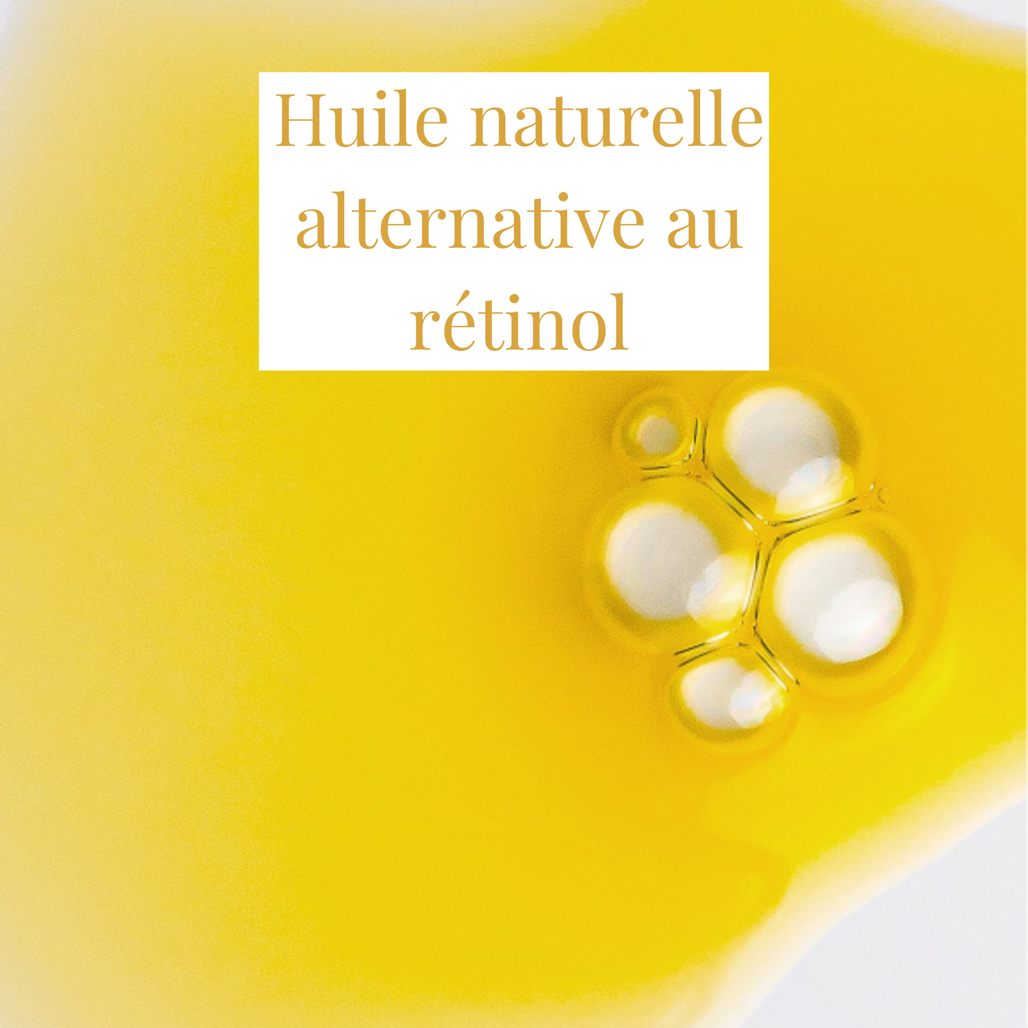 Huile naturelle alternative au rétinol